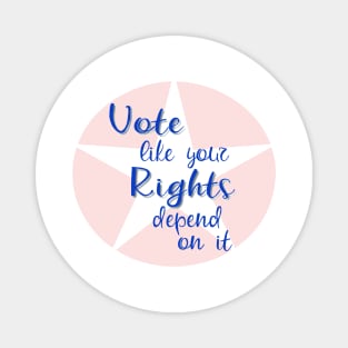 Vote Like Your Rights Depend on It Magnet